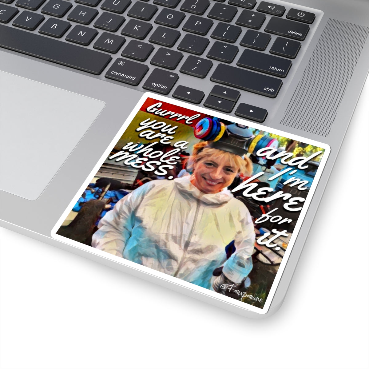 Gurrrrrl You Are a Whole Mess - Sticker