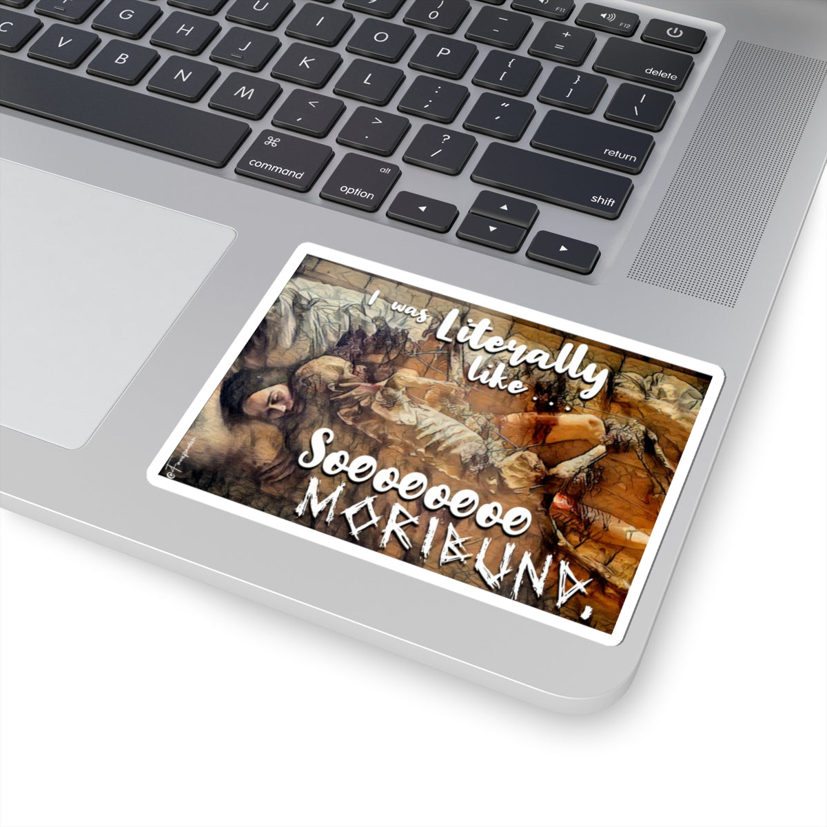 Literally So Moribund - Sticker