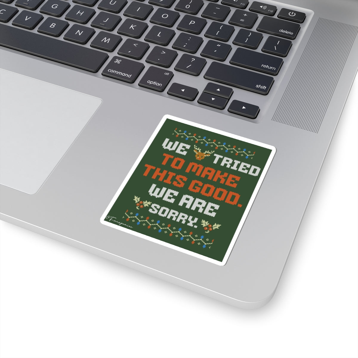 We Tried to Make This Good. We Are Sorry. - Sticker