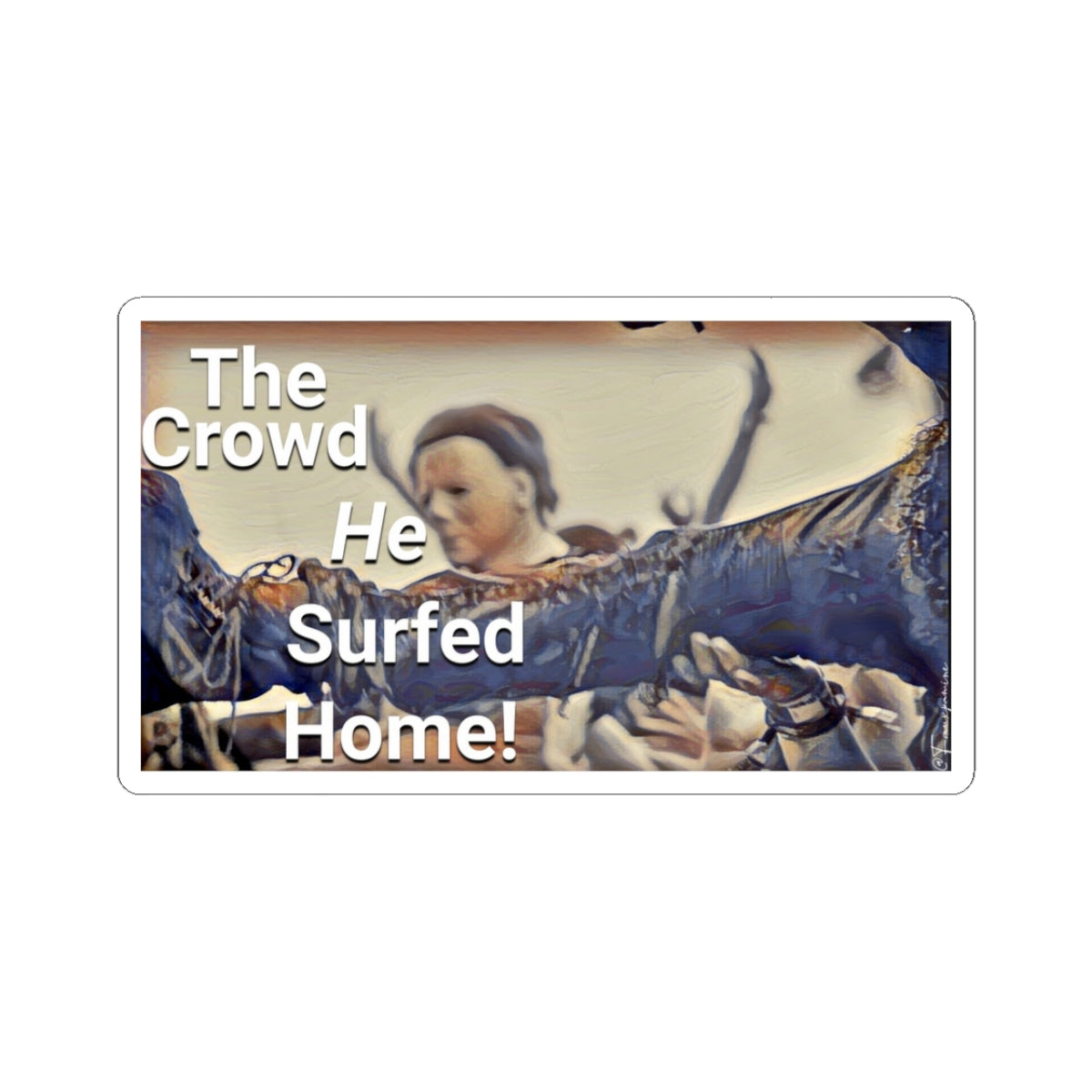 The Crowd He Surfed Home - Sticker