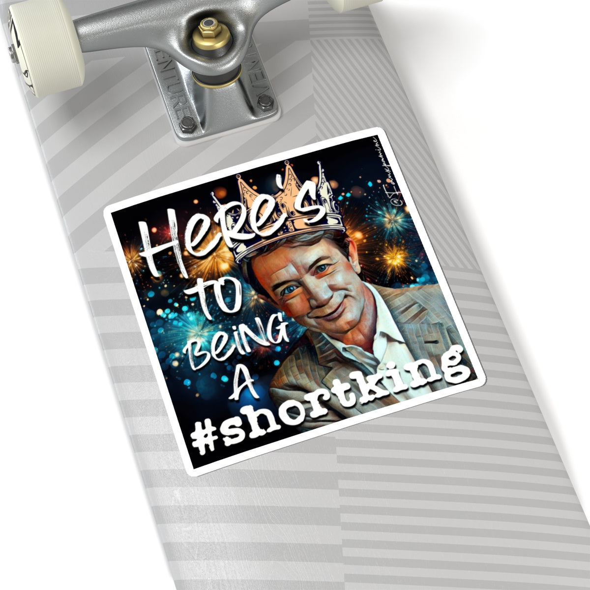 Here’s to Being a #ShortKing - Sticker