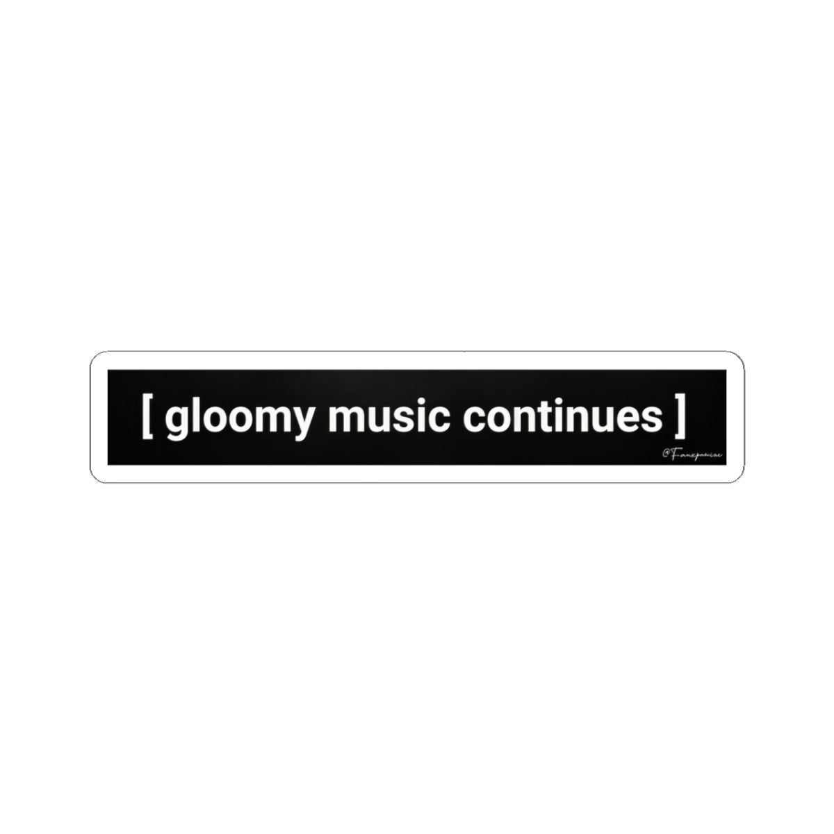 gloomy music continues - Sticker