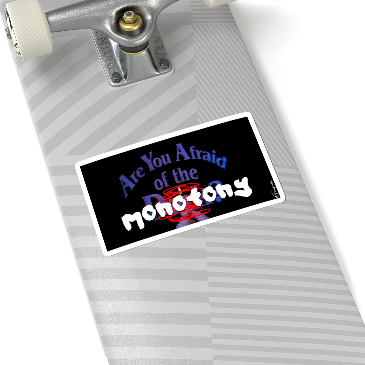 Are You Afraid of the MONOTONY? - Sticker