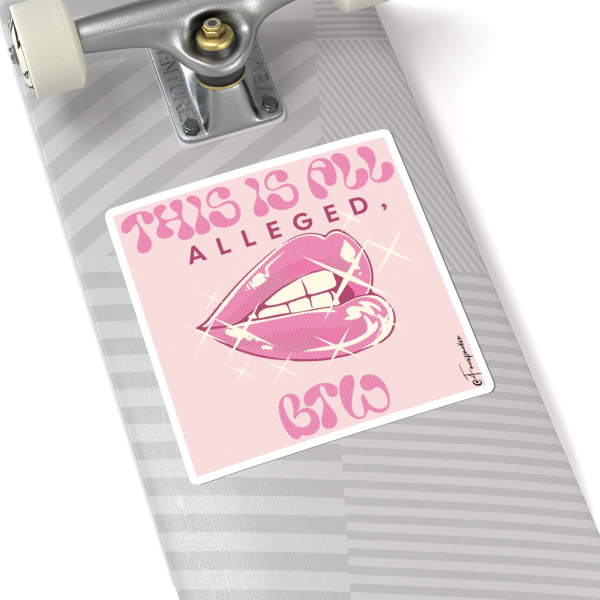 All Alleged, BTW - Sticker