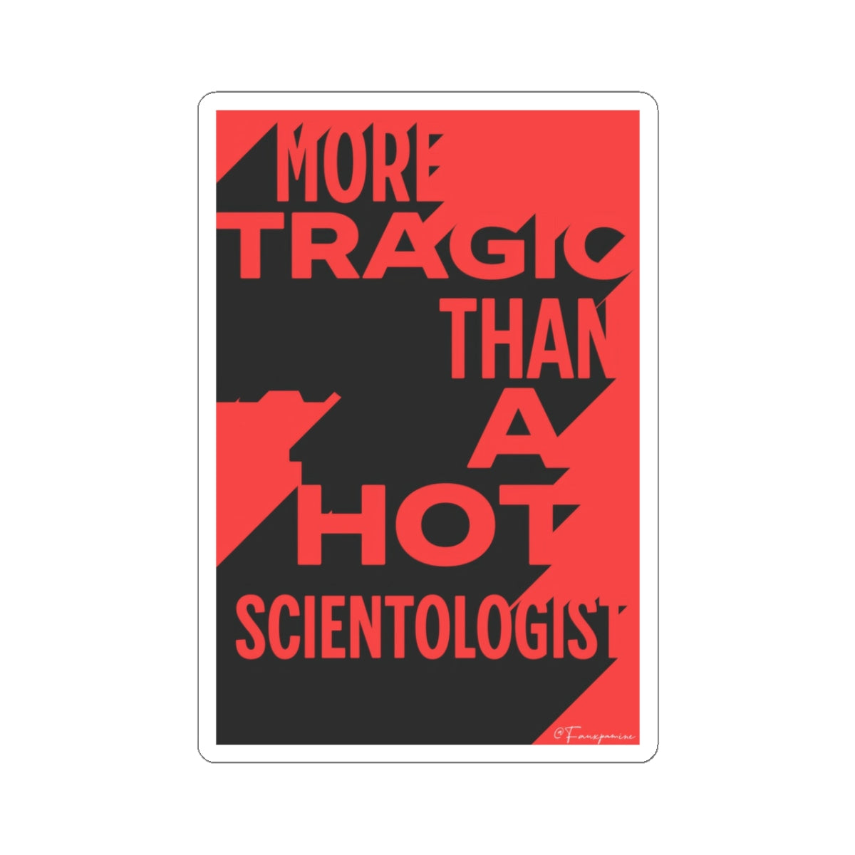 More Tragic than a Hot Scientologist - Sticker