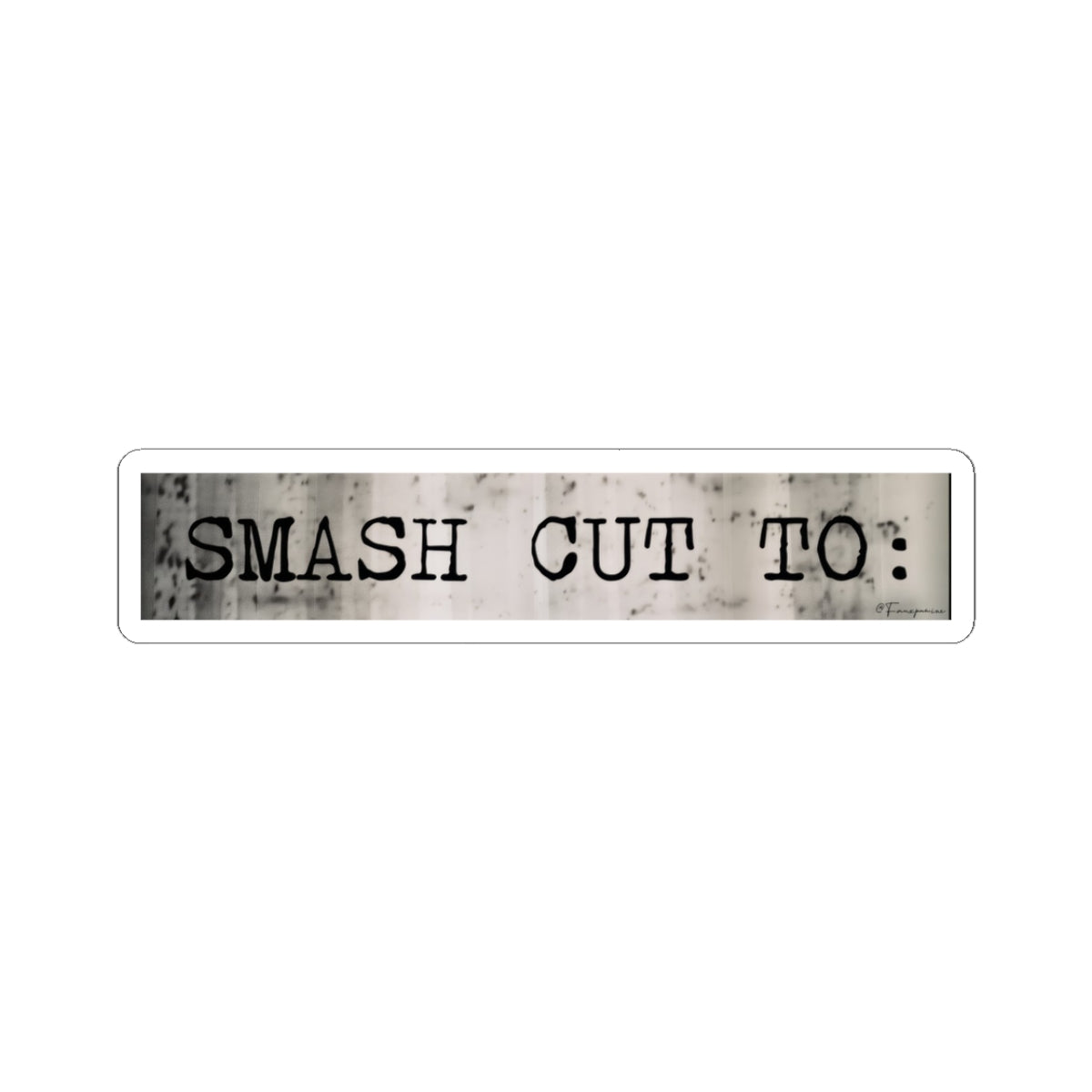 Smash Cut To: - Sticker