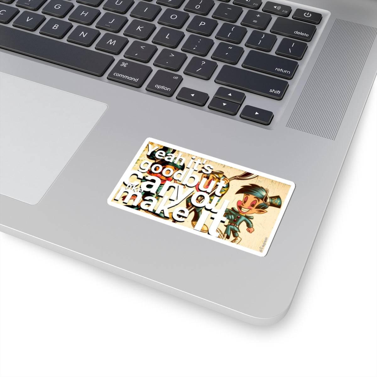 Yeah It’s Good But Can You Like, Make It Pop - Sticker
