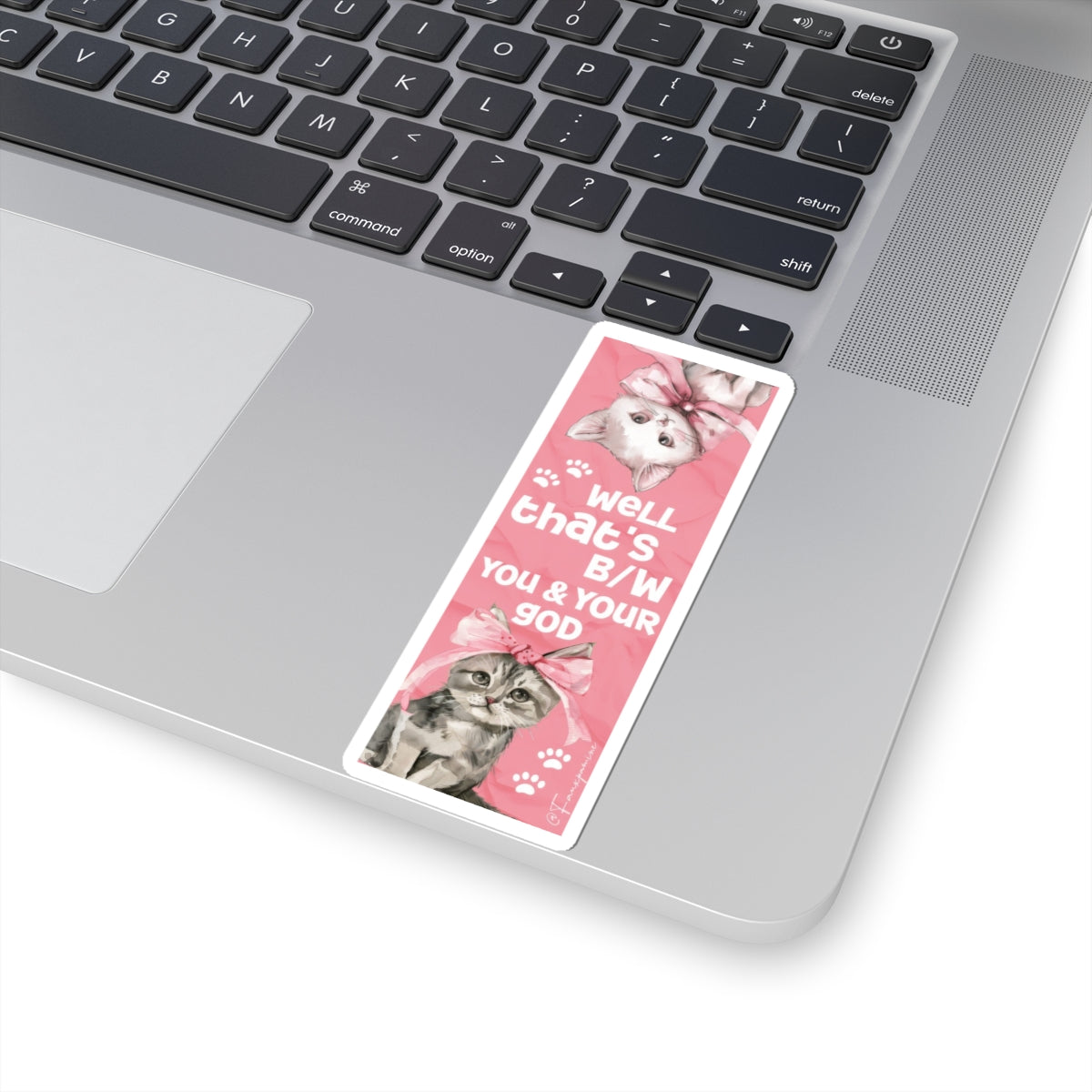 Well that’s b/w you & your god - Sticker