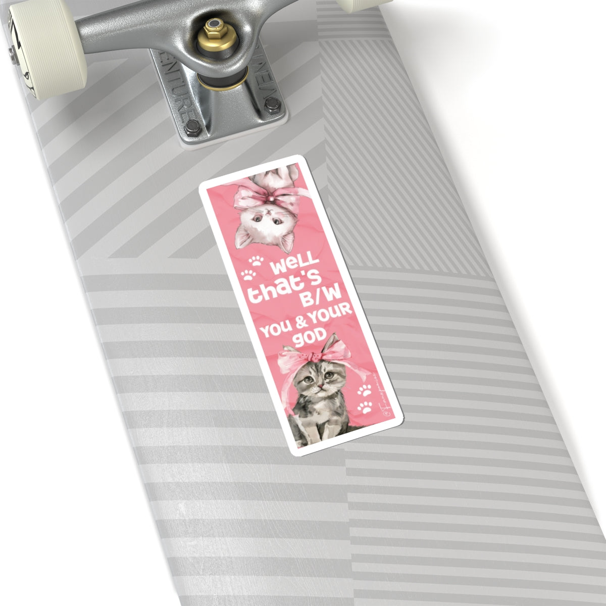 Well that’s b/w you & your god - Sticker