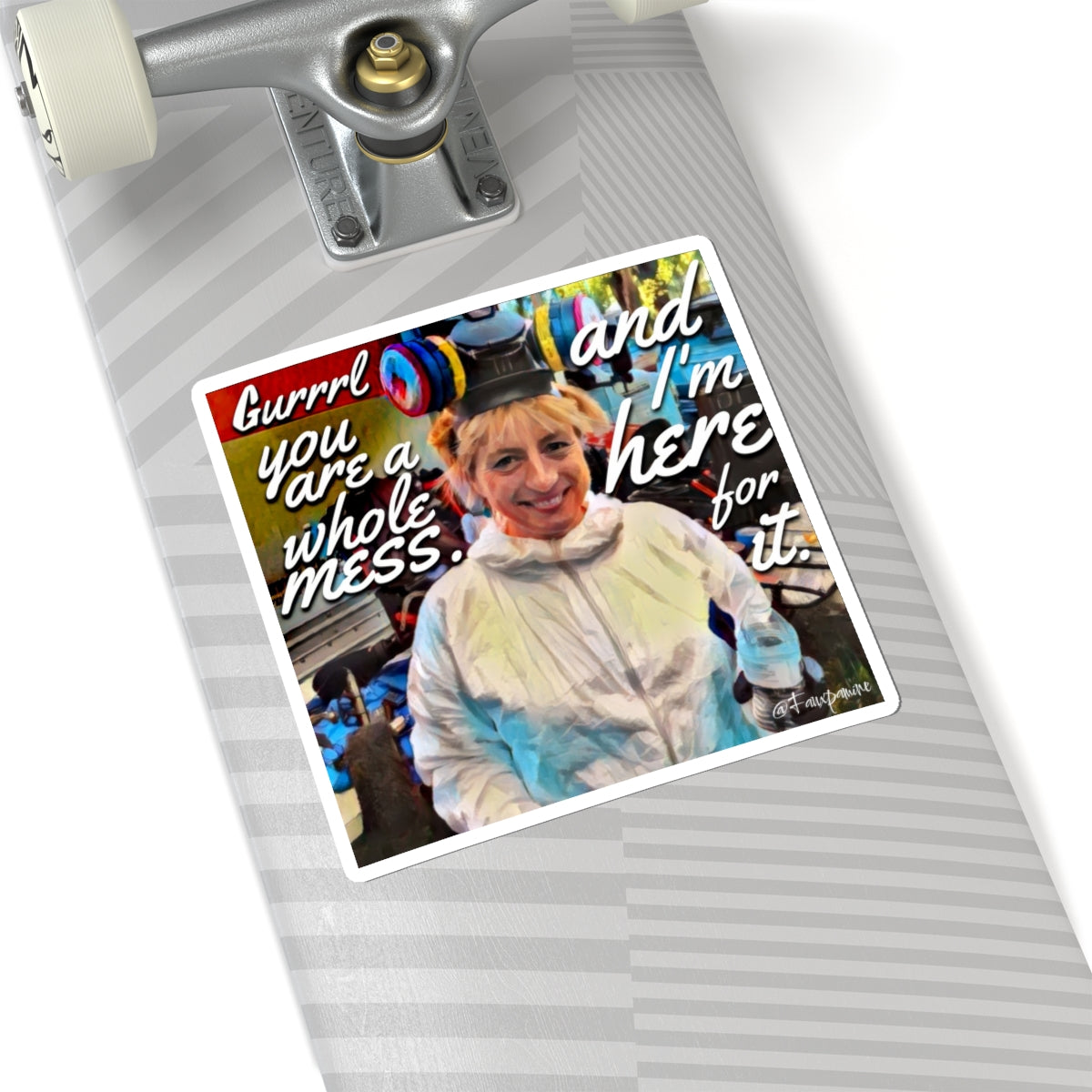 Gurrrrrl You Are a Whole Mess - Sticker
