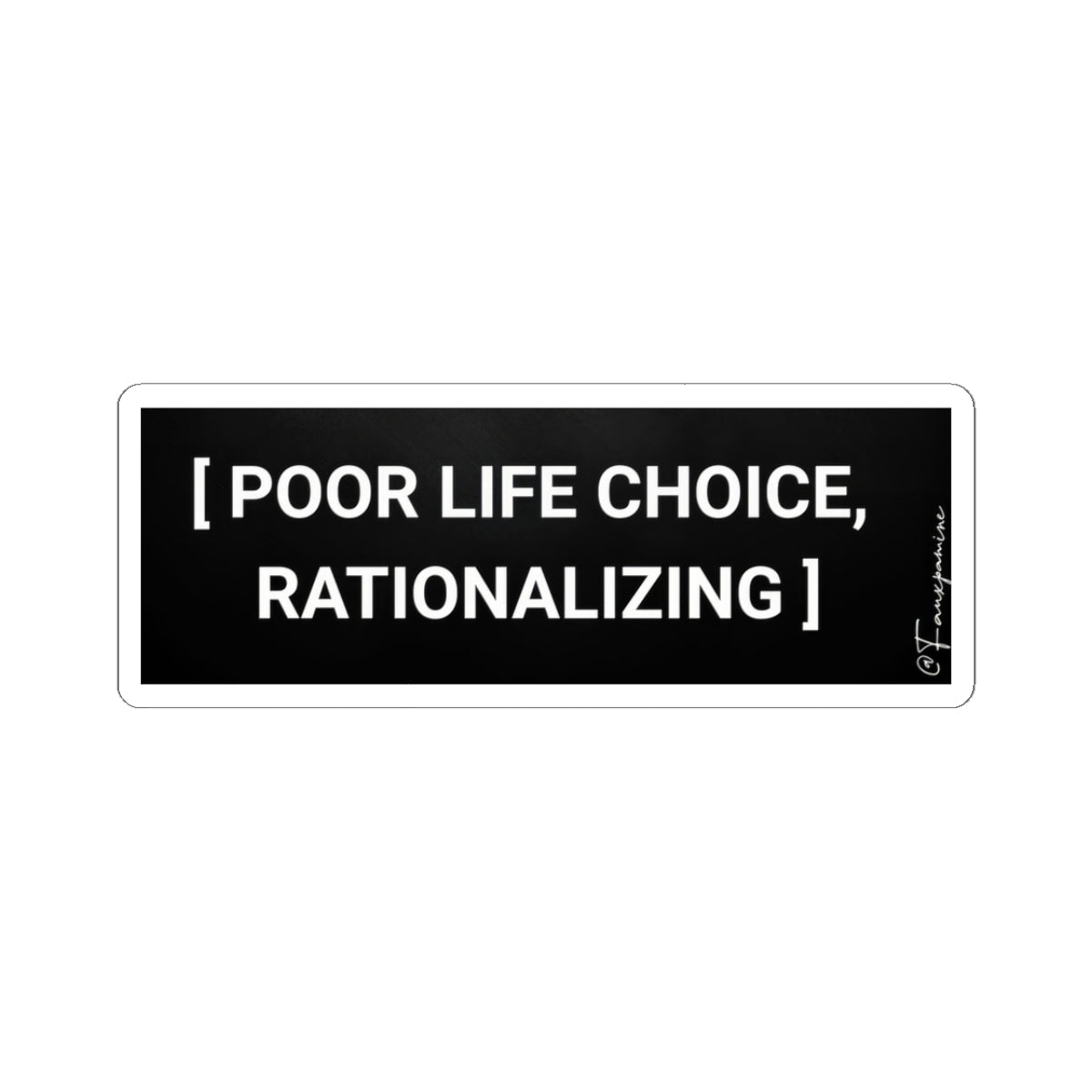 POOR LIFE CHOICE, RATIONALIZING - Sticker
