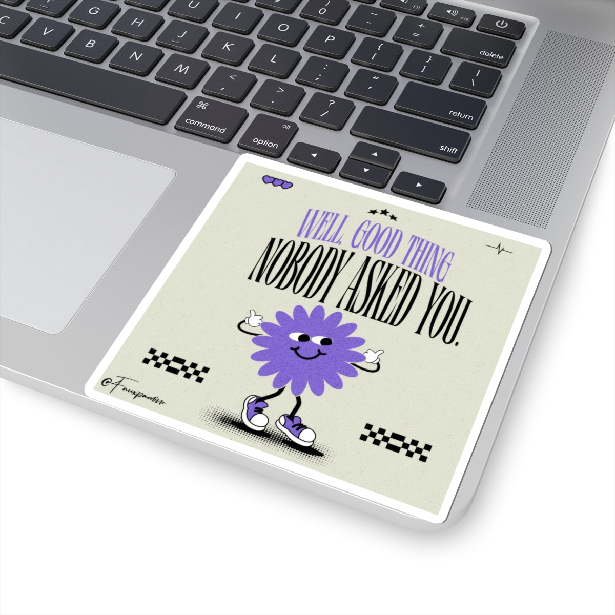 Good Thing Nobody Asked You - Sticker