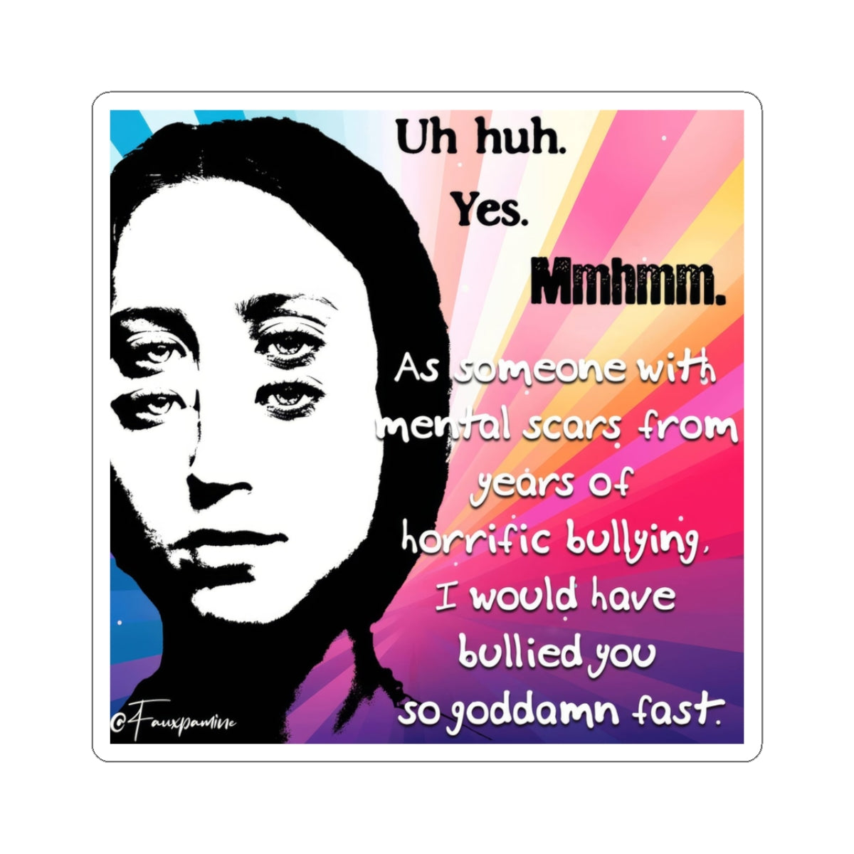 I Would Have Bullied You So Goddamn Fast - Sticker