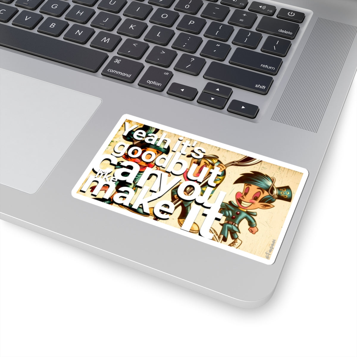 Yeah It’s Good But Can You Like, Make It Pop - Sticker