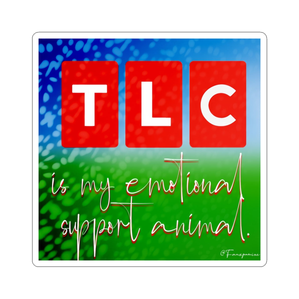 TLC is my emotional support animal - Sticker