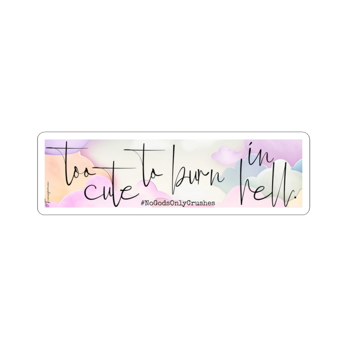 Too Cute to Burn in Hell - Sticker