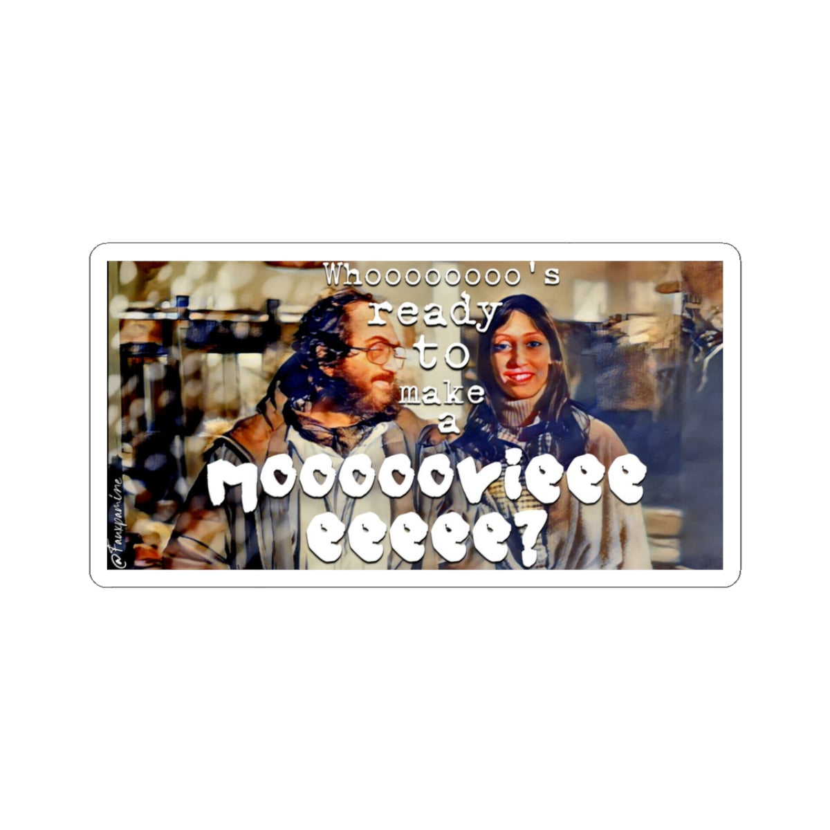 Whoooooooo’s Ready to Make a Mooooovieeeee? - Sticker