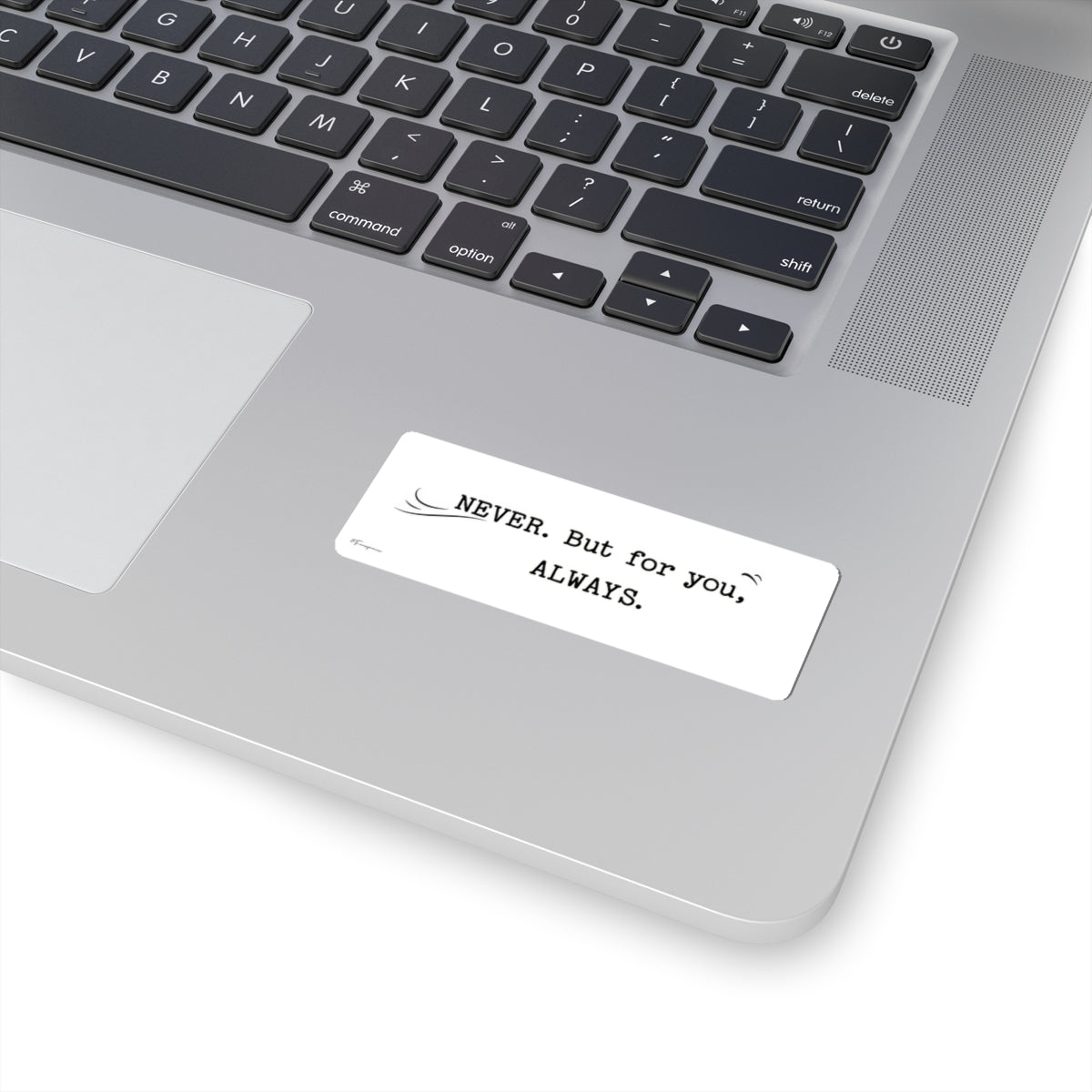 Never.  But for you, Always. - Sticker