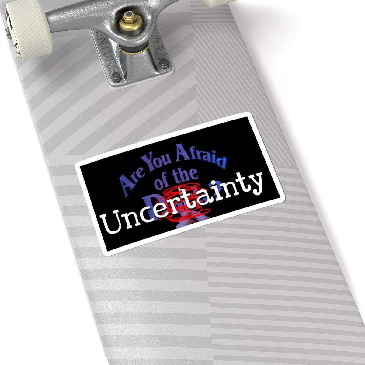Are You Afraid of the UNCERTAINTY? - Sticker