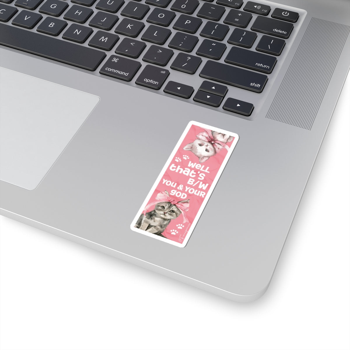 Well that’s b/w you & your god - Sticker