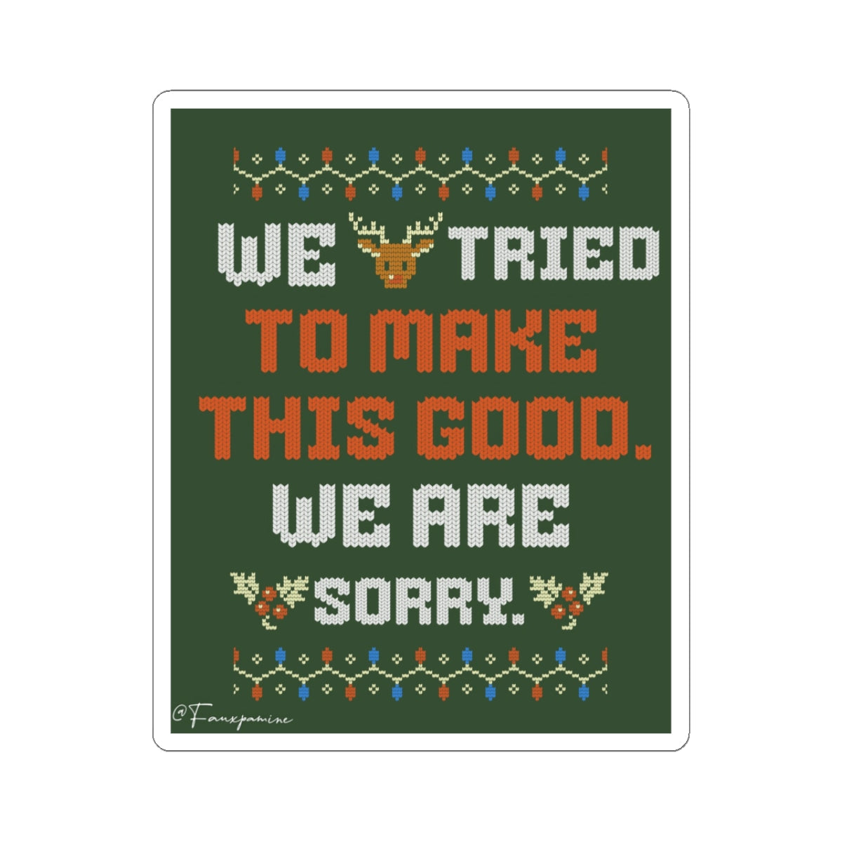 We Tried to Make This Good. We Are Sorry. - Sticker