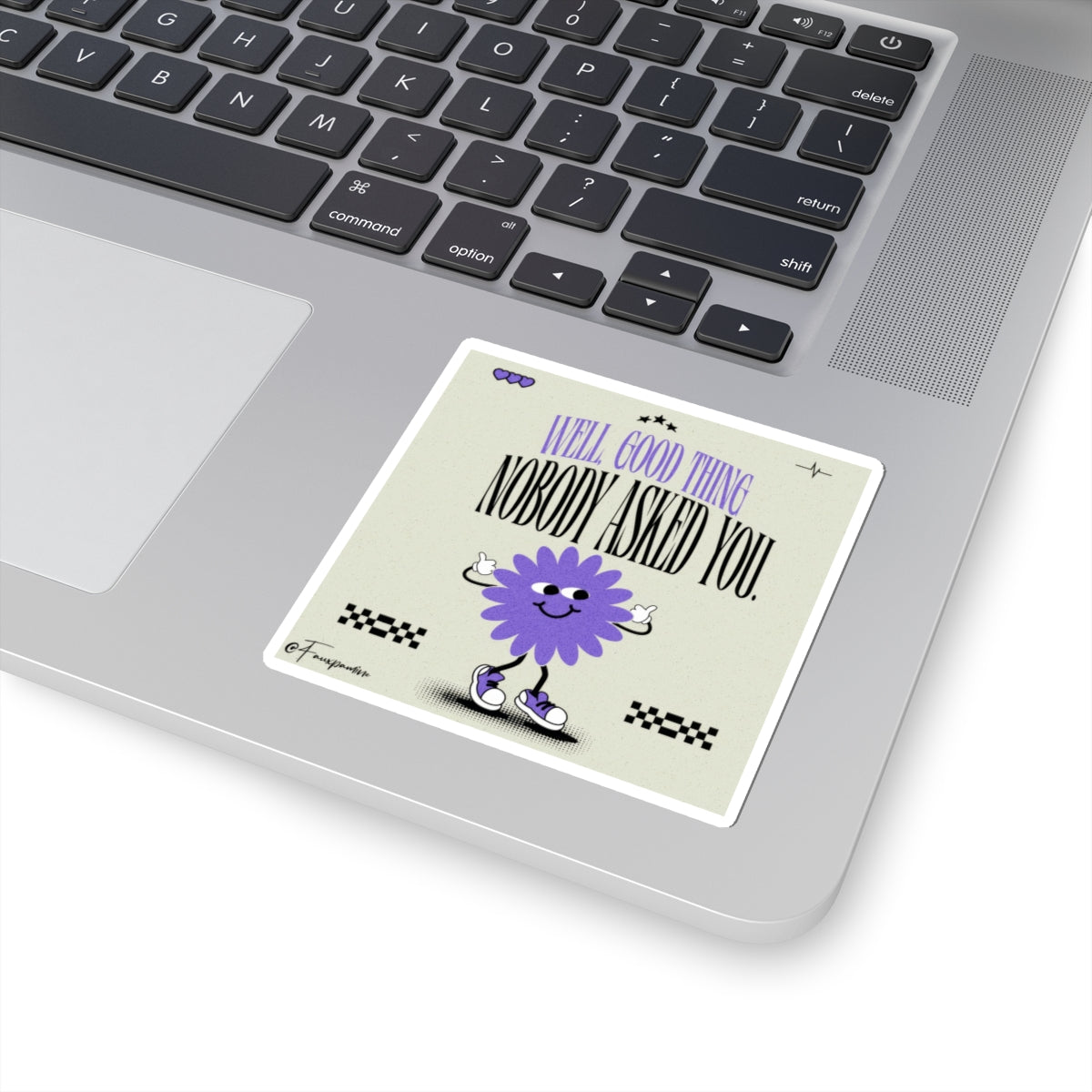 Good Thing Nobody Asked You - Sticker