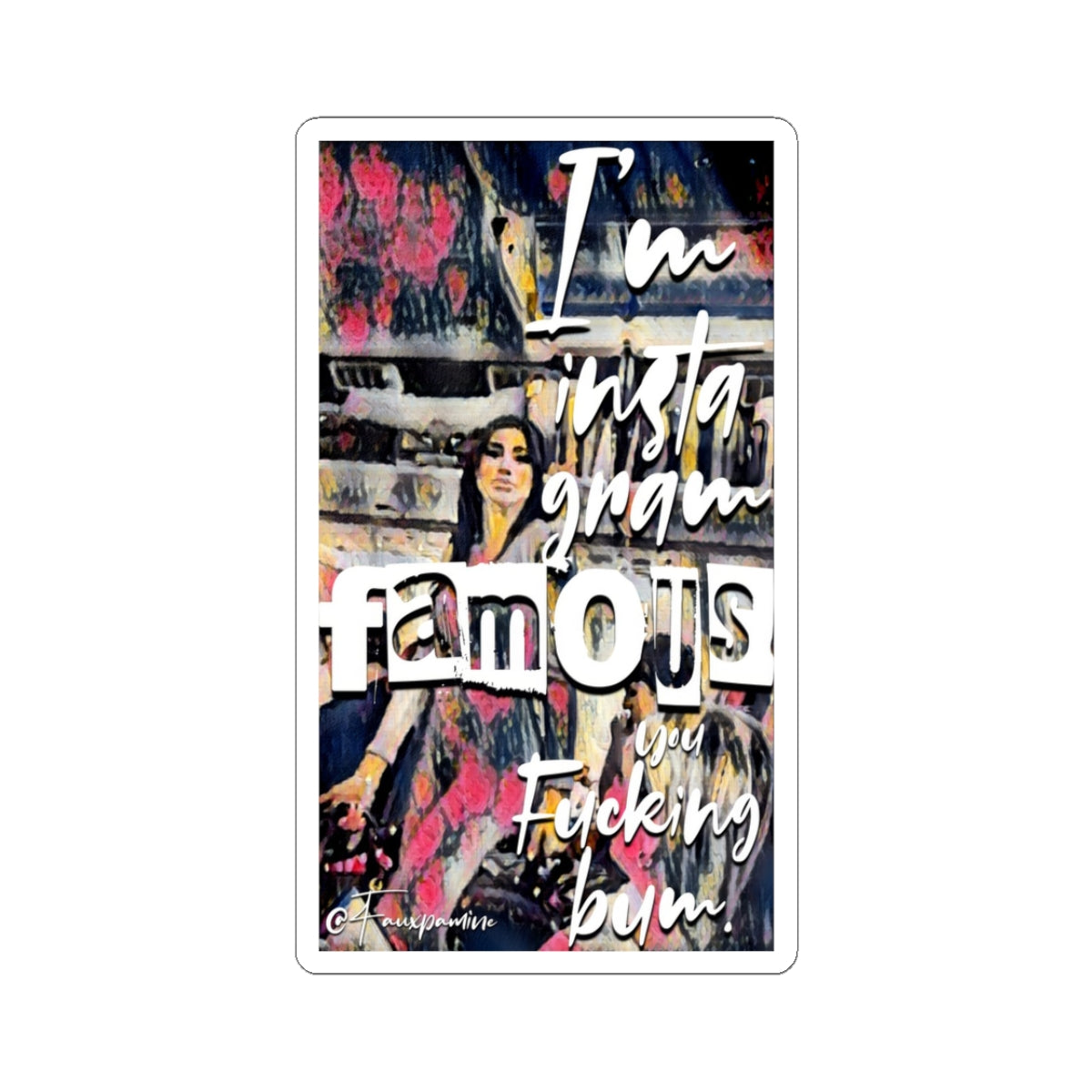 Instagram Famous, You Bum - Sticker