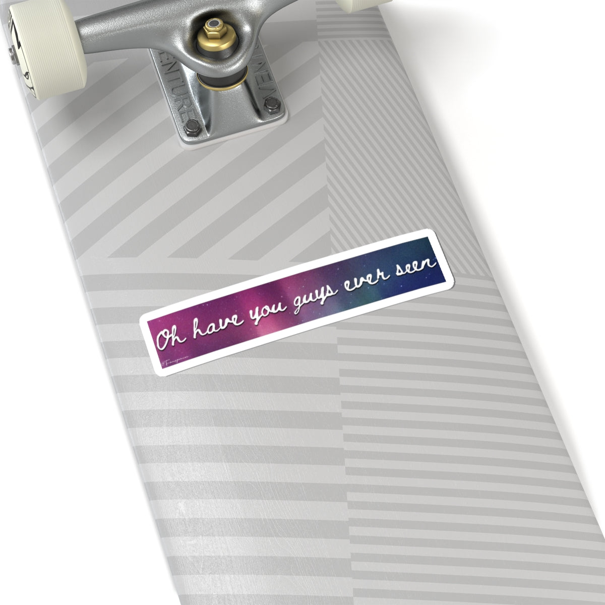 Oh Have You Guys Ever Seen - Sticker