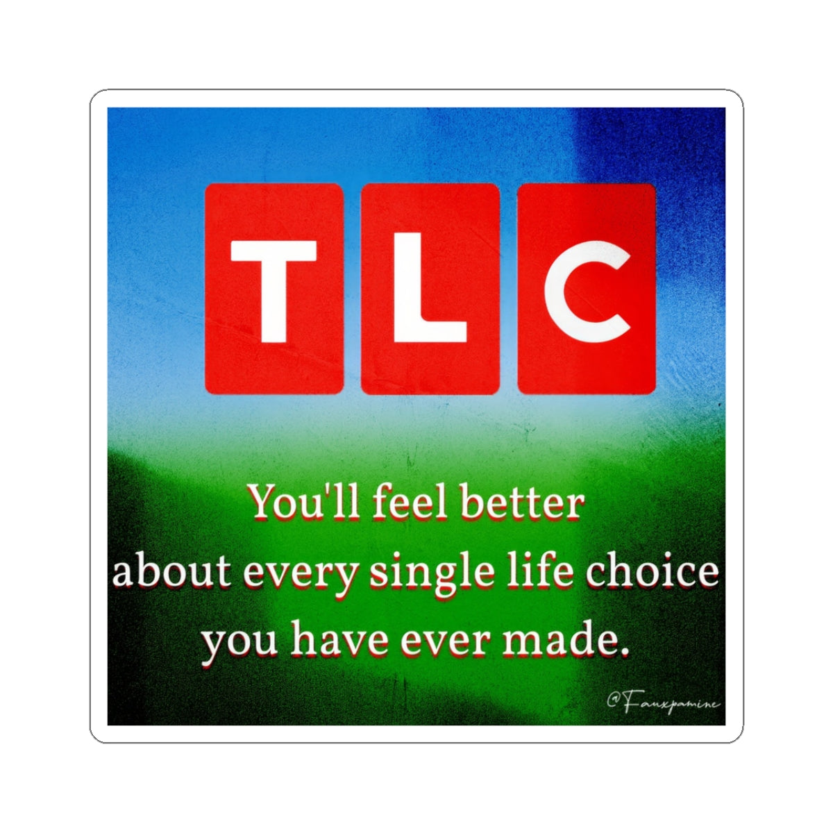 You’ll feel better about every single life choice you’ve ever made - Sticker