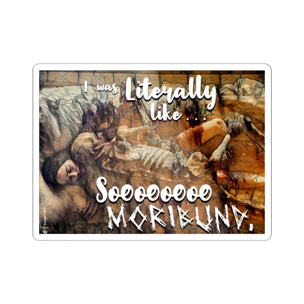Literally So Moribund - Sticker