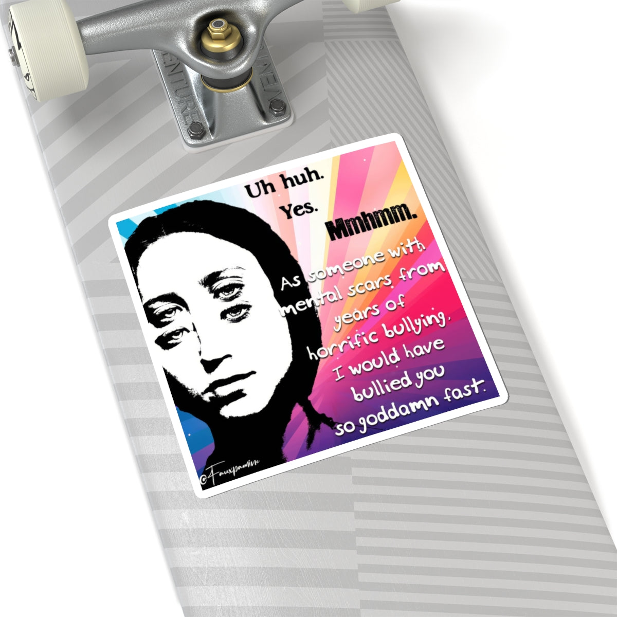 I Would Have Bullied You So Goddamn Fast - Sticker