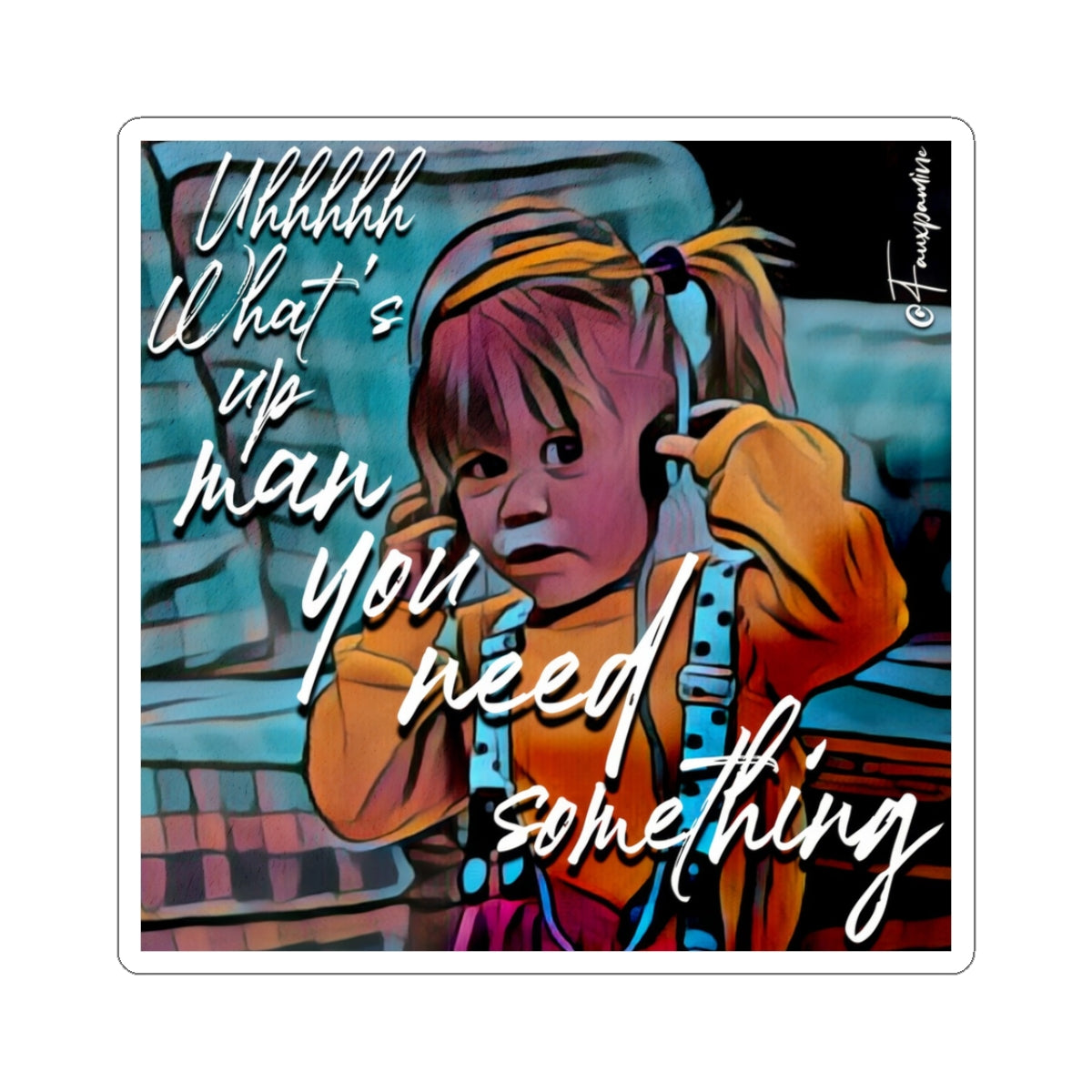Uhhhhhh What’s Up Man You Need Something - Sticker
