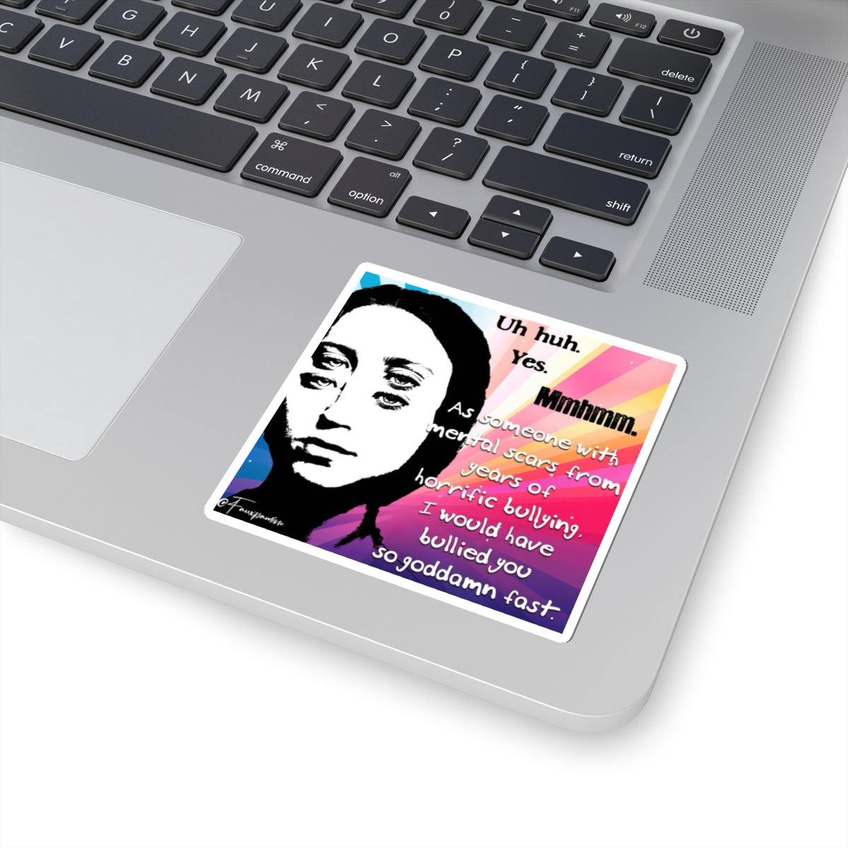 I Would Have Bullied You So Goddamn Fast - Sticker