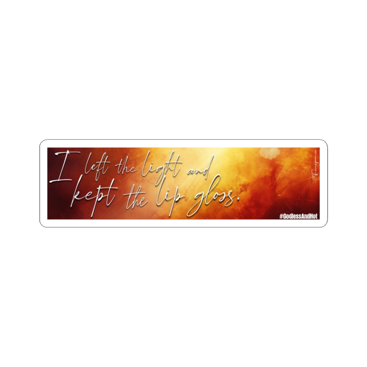 I Left the Light and Kept the Lip Gloss - Sticker