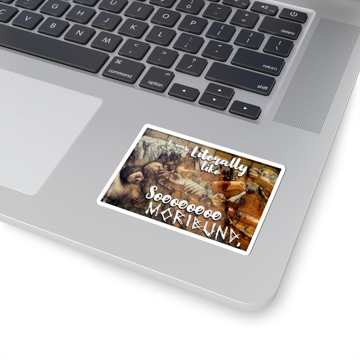 Literally So Moribund - Sticker