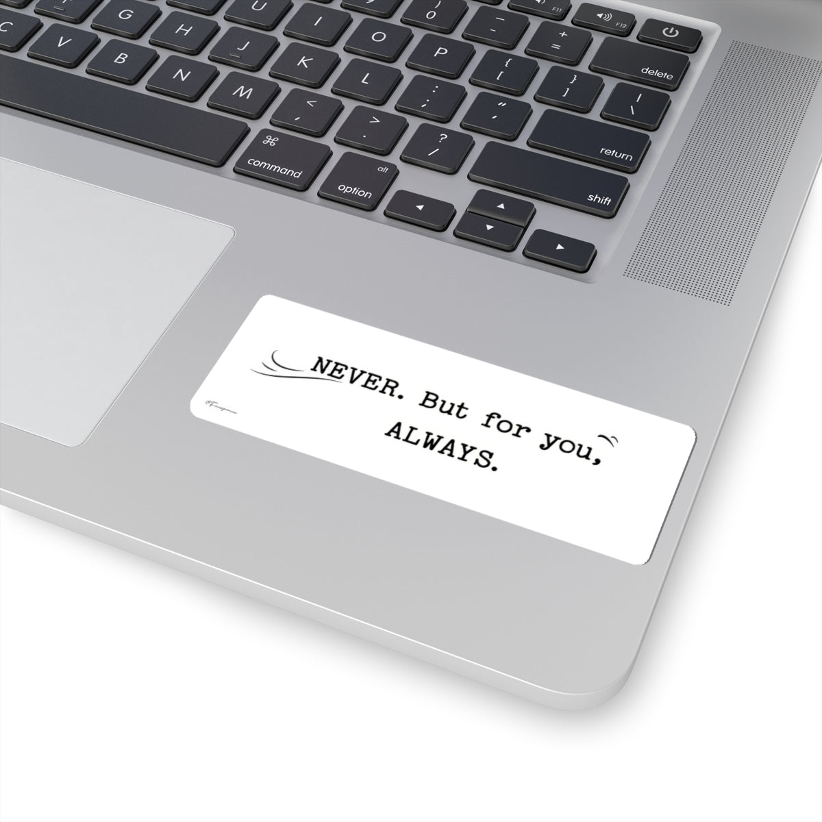 Never.  But for you, Always. - Sticker
