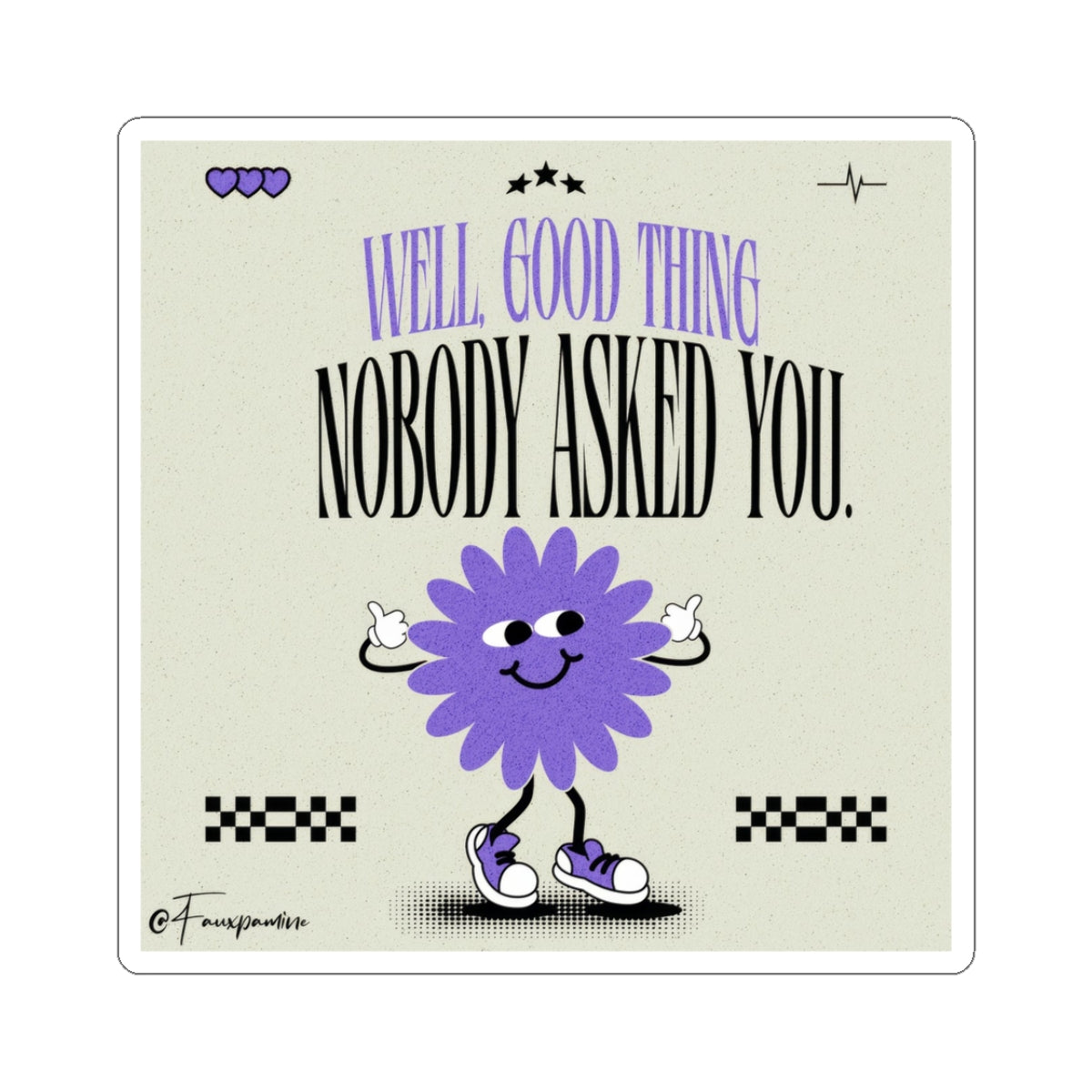 Good Thing Nobody Asked You - Sticker