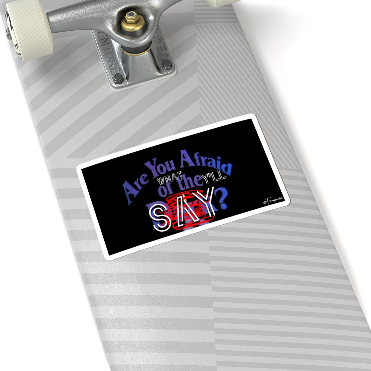 Are You Afraid of What They’ll SAY? - Sticker