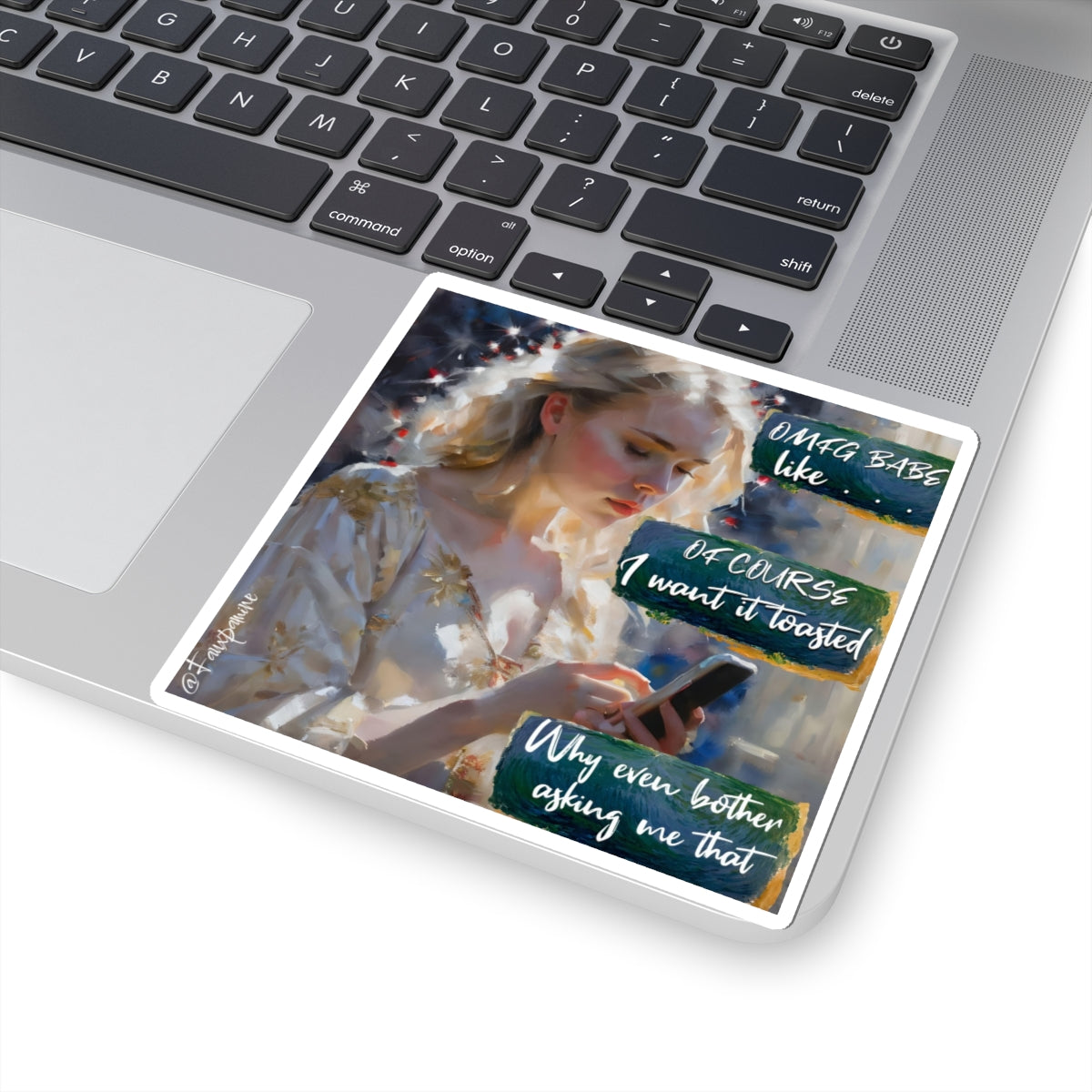 OMFG Babe Like... Of Course I Want It Toasted - Sticker