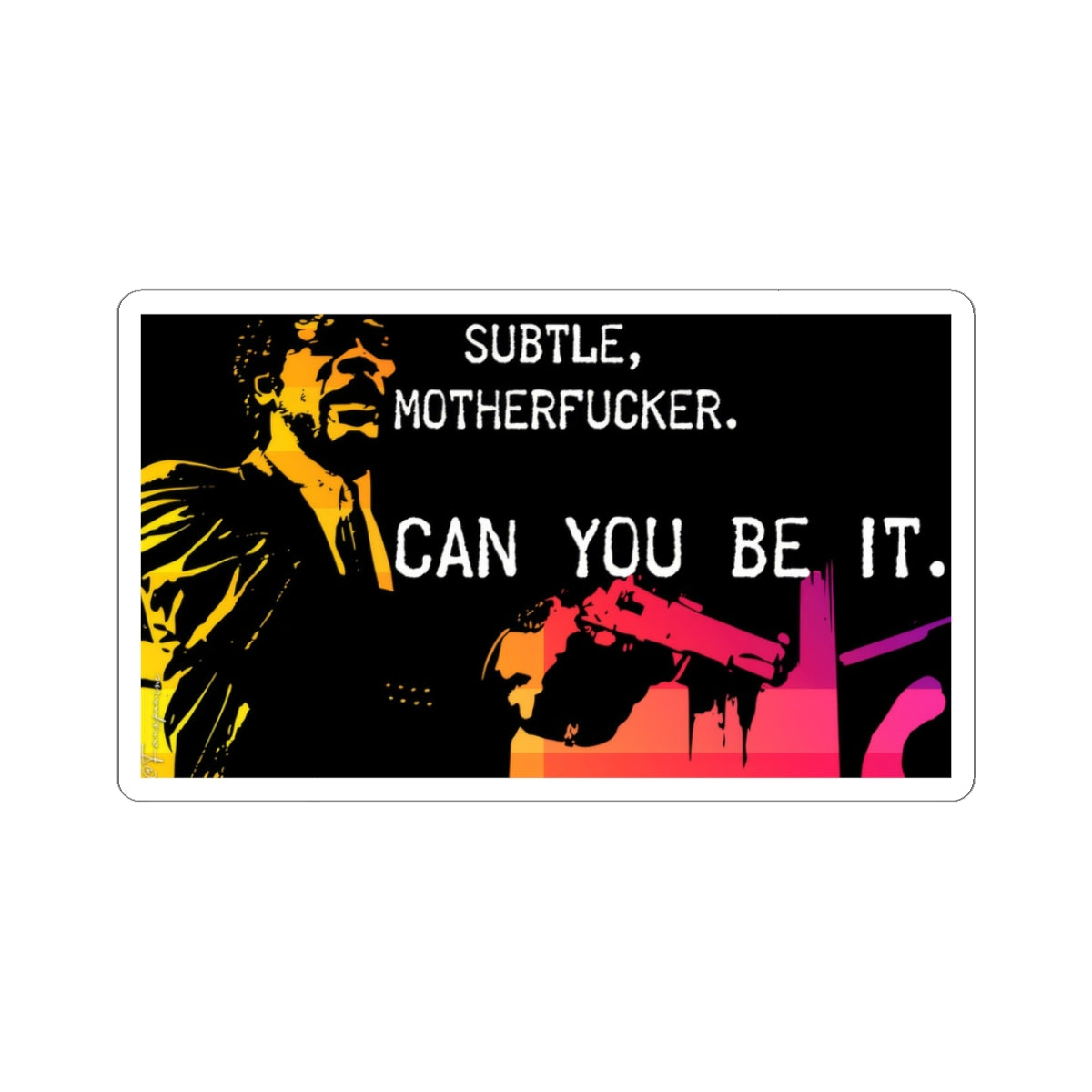 Subtle, Motherfucker. - Sticker